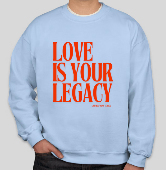 Love is Your Legacy Sweatshirt